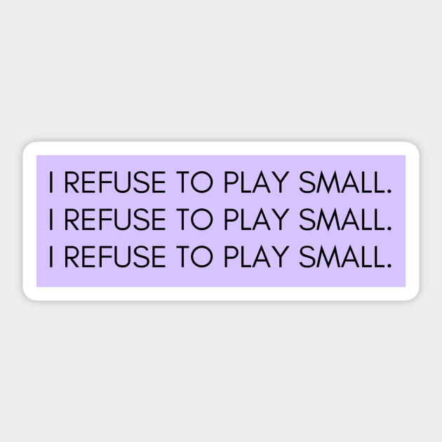 I refuse to play small Sticker by The Secret Vegan Hack